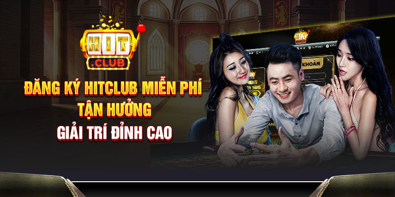 Hitclub - Sân Chơi Đẳng Cấp, Cơ Hội Vàng Trong Tầm Tay