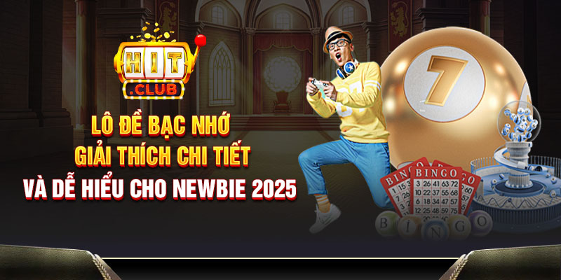 Lô đề bạc nhớ - Giải thích chi tiết và dễ hiểu cho newbie 2025