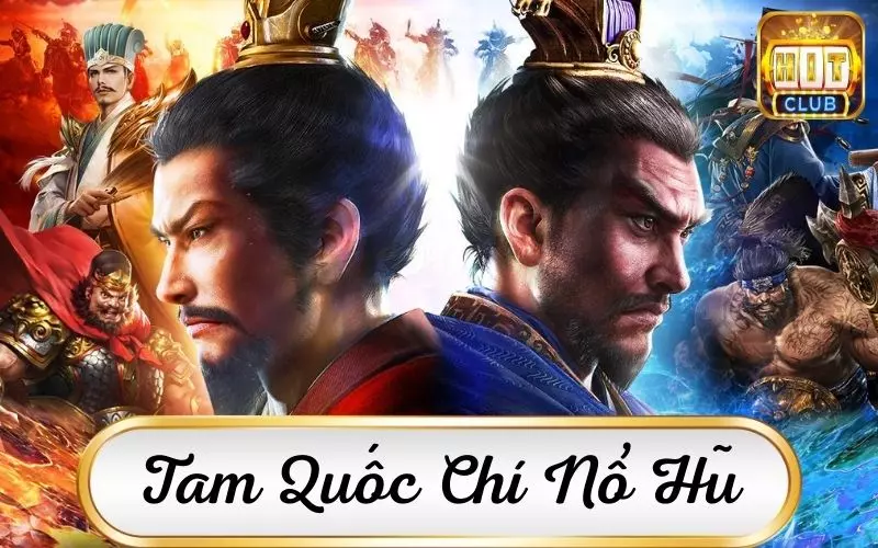 Slot game tam quốc chí đặc sắc tại Hitclub